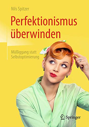 Perfektionismus überwinden: Müßiggang statt Selbstoptimierung Perfektionismus überwinden: Müßiggang statt Selbstoptimierung