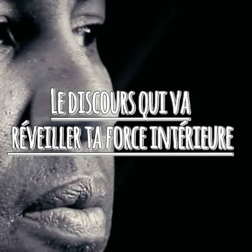Page de couverture de Le discours qui va réveiller ta force intérieure