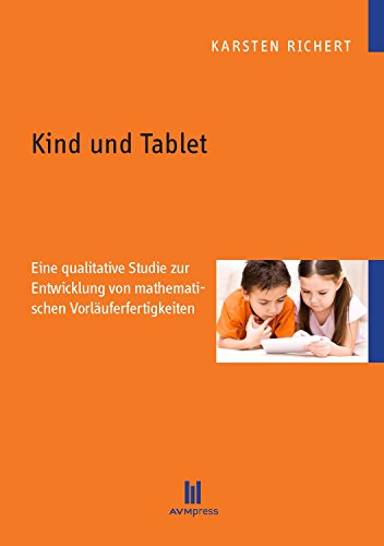 Kind und Tablet: Eine qualitative Studie zur Entwicklung von mathematischen Vorläuferfertigkeiten...