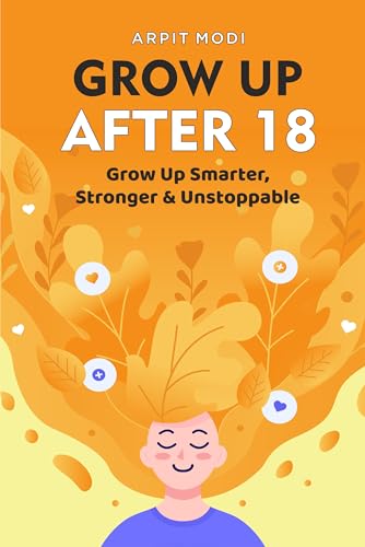 Grow Up After 18: Grow Up Smarter, Stronger & Unstoppable (English Edition)