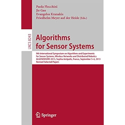 Algorithms for Sensor Systems: 9th International Symposium on Algorithms and Experiments for Sensor Systems, Wireless Networks and Distributed Robotics, ... Notes in Computer Science Book 8243)