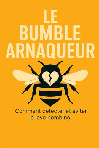 LE ESCROC DE BUMBLE: COMMENT DÉTECTER ET ÉVITER LE LOVE BOMBING (French Edition)