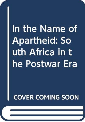 In the Name of Apartheid: South Africa in the Postwar Era