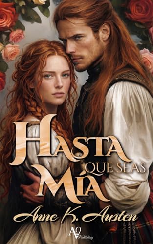 Hasta que seas mía: Novela romántica histórica en Escocia. (Los Cuervos de Perthshire nº 5)
