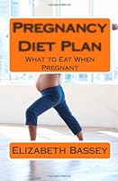 Pregnancy Diet Plan: What to Eat When Pregnant 1468158716 Book Cover