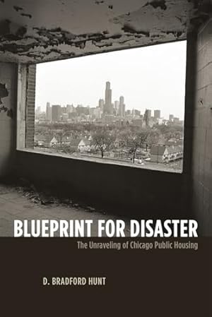 Blueprint for Disaster: The Unraveling of Chicago Public Housing (Historical Studies of Urban America)