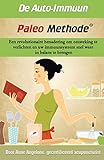De Auto-Imuun Paleo Methode: Een revolutionaire benadering om ontsteking te verlichten en uw immuunsysteem snel weer in balans te brengen. (Dutch Edition)