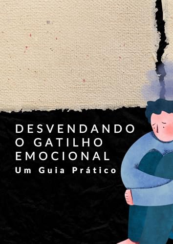 Desvendando o Gatilho Emocional: Um Guia Prático