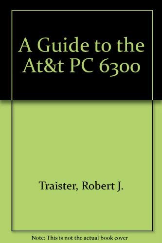 A Guide to the At&t PC 6300: Robert J. Traister: 9780133687965: Amazon ...