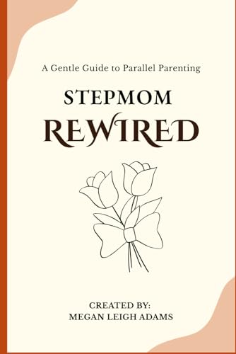 Stepmom Rewired: A Gentle Guide To Parallel Parenting