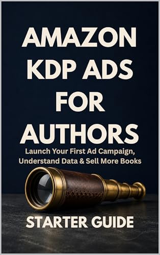 Amazon KDP Ads for Authors — Starter Guide: The 14-Day Launch Method — A Step-by-Step Beginner's...