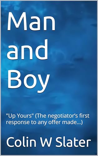 Man and Boy: "Up Yours" (The negotiator’s first response to any offer made...) (English Edition)