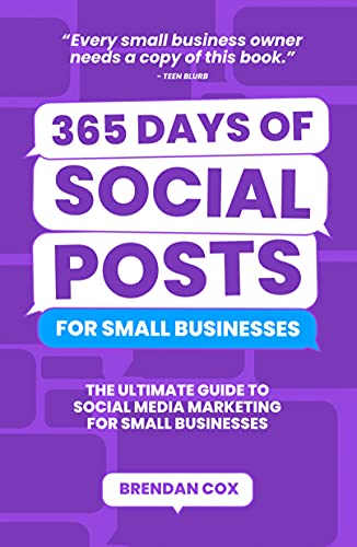 365 Days of Social Posts for Small Businesses: The Ultimate Guide to Social Media Marketing for Small Businesses Social Media For Small Business