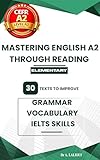 Mastering English A2 Through Reading: 30 Texts to Improve Grammar, Vocabulary, and IELTS Skills