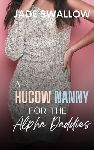 A Hucow Nanny for the Alpha Daddies: An Age Gap Reverse Harem Why Choose Omegaverse Fated Mates Novella with Pregnancy and Milking