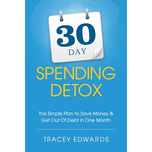 Audiobook: 30 Day Spending Detox: The Simple Plan To Save Money and Get Out Of Debt In One Month by Tracey Edwards episode artwork