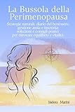 LA BUSSOLA DELLA PERIMENOPAUSA: Strategie naturali, diario del benessere, gestione ansia e insonnia: soluzioni e consigli pratici per ritrovare equilibrio e vitalità.