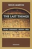 The Last Things: Death, Judgment, Heaven, Hell