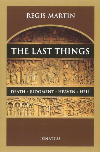 The Last Things: Death, Judgment, Heaven, Hell
