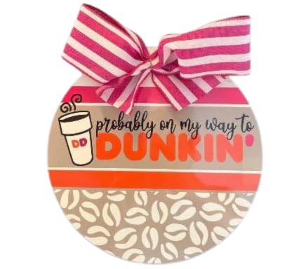 Probably on my way to Dunkin 10” door hanger coffee funny MDF sign sublimated