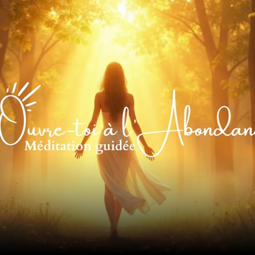 M&eacute;ditation guid&eacute;e pour attirer l&rsquo;abondance ✨ s&rsquo;ouvrir au flux naturel de la vie