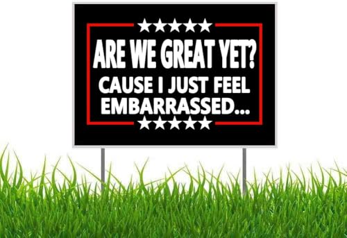 Are We Great Yet Cause I Just Feel Embarrassed Anti Trump Anti MAGA Yard Sign Outdoor Lawn Garden Sign with Metal Stake