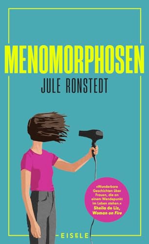 Menomorphosen: 'Wunderbare Geschichten über Frauen, die an einem Wendepunkt im Leben sind.' Sheila de Liz | Das Mutmachbuch für die Wechseljahre