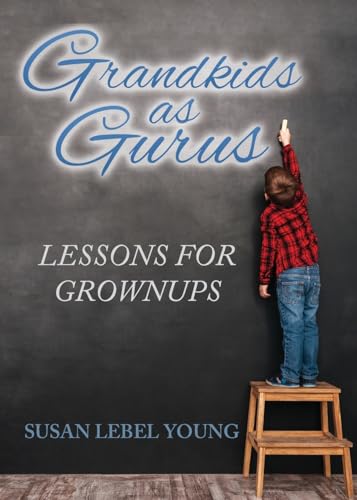 Grandkids as Gurus: Lessons for Growups