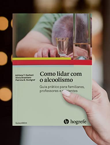 Como Lidar com o Alcoolismo: Guia Prático Para Familiares, Professores e Pacientes