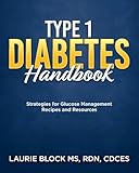 Type 1 Diabetes Handbook: Strategies for Glucose Management Recipes and Resources