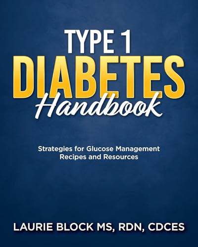 Type 1 Diabetes Handbook: Strategies for Glucose Management Recipes and Resources