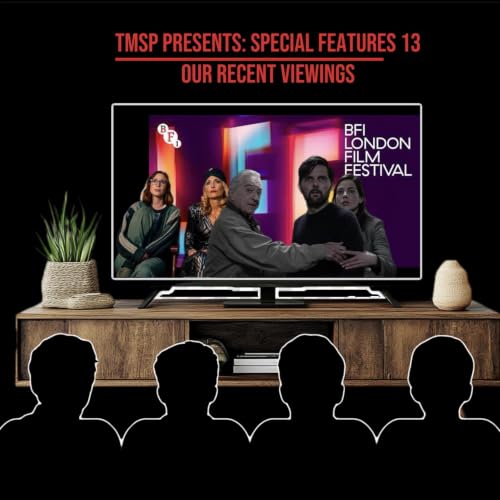 TMSP Presents: Special Features 13: Our Recent Viewings