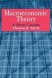 Macroeconomic Theory: A Short Course: A Short Course