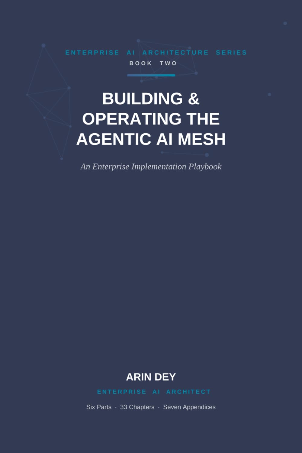 Building & Operating The Agentic AI Mesh: An Enterprise Implementation Playbook (Knitting Agentic AI Mesh)