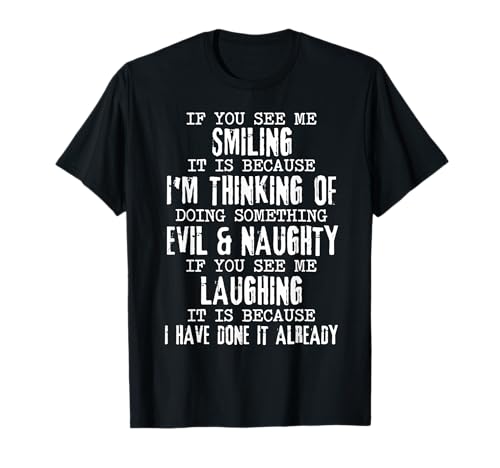 If You See Me Smiling It Is because I'm Thinking Of Doing T-Shirt