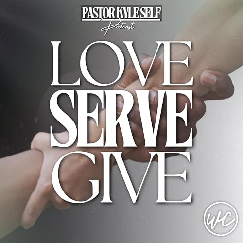 Love Serve Give - Pastor Kyle Self