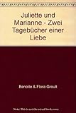 Juliette und Marianne - Zwei Tagebücher einer Liebe - Benoite & Flora Groult