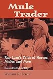 Mule Trader: Ray Lum's Tales of Horses, Mules, and Men (Banner Book Series)