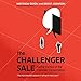 The Challenger Sale: Taking Control of the Customer Conversation of the günstig Kaufen-The Challenger Sale: Taking Control of the Customer Conversation