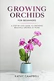 Growing Orchids for Beginners: A Step-by-Step Guide to Growing Beautiful Orchids at Home (Indoor Plants for Beginners)