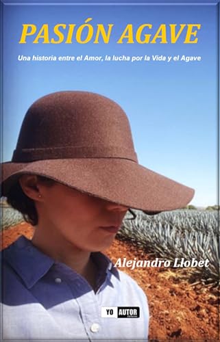 Pasión Agave: Una historia entre el Amor, la lucha por la Vida y el Agave