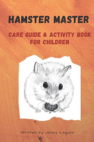 I'm a Hamster Master Illustrated Care Guide and Activity Book for Children: Syrian, Roborovski and Dwarf hamster basic care facts and tips, pet care ... book, notebook and sketchpad (Animal Master)
