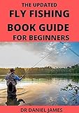  The Updated Fly Fishing Book Guide For Beginners: Gear Needs, Setup & Everything You Need To Get Started (English Edition)