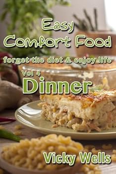 Paperback Easy Comfort Food (Vol 4) Dinner: forget the diet & enjoy life (Easy Comfort Food Series) Book