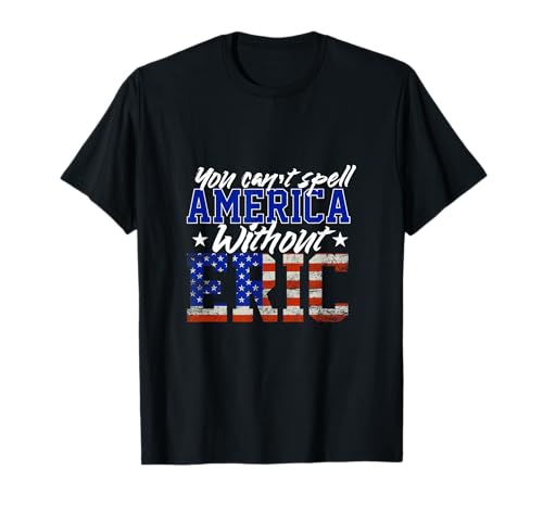 Cant Spell America W/out Eric 4th of July Patriotic Name T-Shirt
