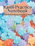  Kanji Practice Notebook Blank Genkouyoushi paper: Large Japanese Kanji Practice Notebook - Writing Practice Book For Japan Kanji Characters and Kana Scripts