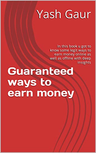 Guaranteed ways to earn money: In this book u got to know some legit ways to earn money online as well as offline with deep insights