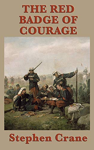 The Red Badge of Courage - A Classic Novel of War, Fear, and the Search for Courage