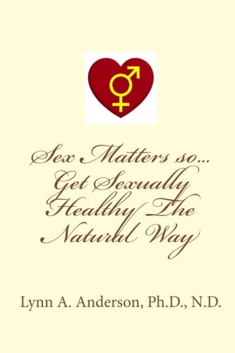 Sex Matters So...get Sexually Healthy the Natural Way