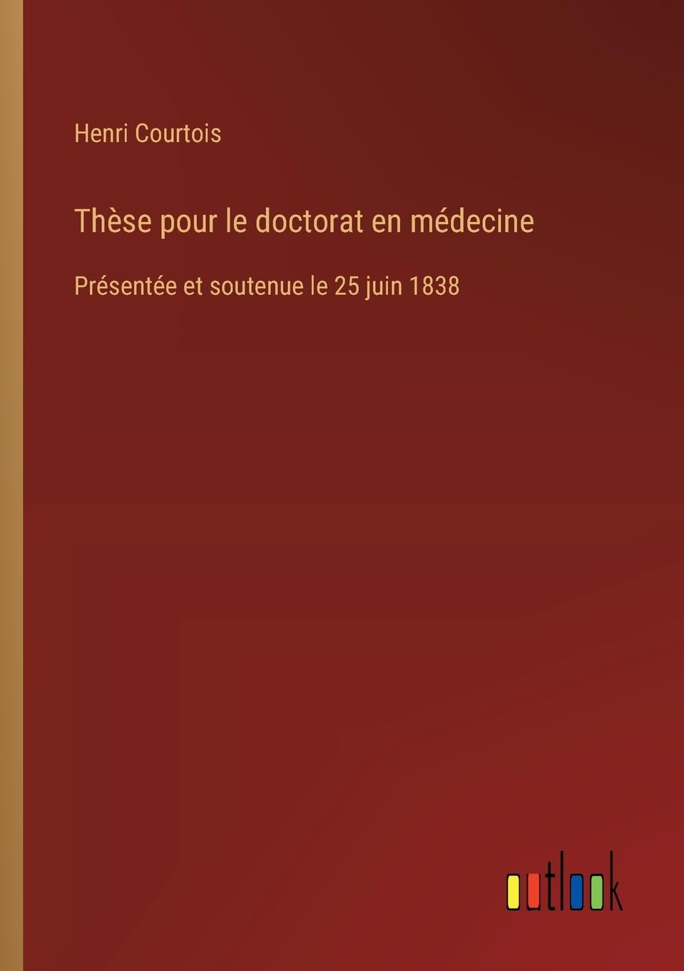 Thèse pour le doctorat en médecine: Présentée et soutenue le 25 juin 1838